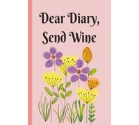 Dear Diary, Send Wine: A Notebook for the Overwhelmed, the Forgetful, and the Fabulous