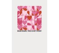 Dear Diary, This is My Story: A Personal Space for Everyday Reflections, Inner Thoughts, and Meaningful Moments