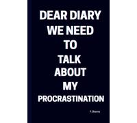 Dear Diary, We Need to Talk About My Procrastination: 6 x 9 Blank Lined and white Notebook Journal -Funny Saying Sarcastic Work Gag Gift for Office ... Employees, Team, Adult, Friends and Family