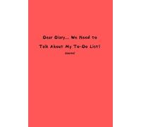 Dear Diary... We Need to Talk About My To-Do List!: Funny Journal for Adults & Children. Fun Gift ideas