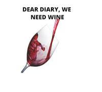 DEAR DIARY, WE NEED WINE: WHEN ITS 9AM ON A MONDAY AND ITS ALREADY BEEN A LONG WEEK