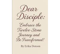 Dear Disciple: Embrace the Twelve-Stone Journey and Be Transformed!