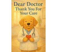 Dear Doctor, Thank You For Your Care: A Small Gift Book of Gratitude, Comfort, and Heartfelt Appreciation