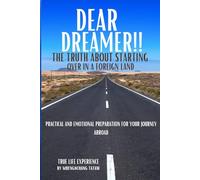 Dear Dreamer: The Truth About Starting Over in a Foreign Land: Practical and Emotional Preparation for Your Journey Abroad