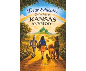 Dear Educator, You're Not in Kansas Anymore