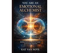 Dear Empath, You Are An Emotional Alchemist: Refining Sensitivity, Emotional Clarity, and Sovereign Alignment