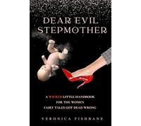 Dear Evil Stepmother: A Wicked Little Handbook for the Women Fairy Tales Got Dead Wrong
