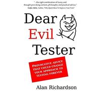 Dear Evil Tester: Provocative Advice That Could Change Your Approach To Testing Forever