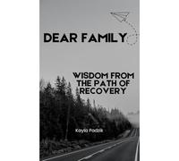 DEAR FAMILY,: WISDOM FROM THE PATH OF RECOVERY