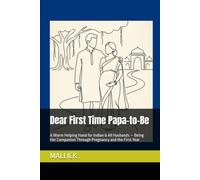 Dear First Time Papa-to-Be: A Warm Helping Hand for Indian & All Husbands - Being Her Companion Through Pregnancy and the First Year