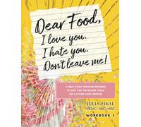 Dear Food, I Love You. I Hate You. Don't Leave Me!: A Bible Study Program Designed To Give You Ten Power Tools For Lasting Food Freedom