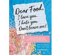 Dear Food, I Love You. I Hate You. Don't Leave Me! Workbook 1
