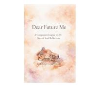 Dear Future Me: A Companion Journal to 30 Days of Soul Reflections