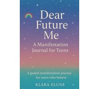 Dear Future Me: A Manifestation Journal for Teens | Letters, Reflections & Vision Boards for Dreamers Aged 13-18