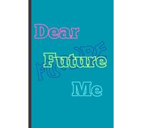 Dear Future Me: Because Tomorrow Me Won't Remember