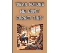 Dear Future Me: Don’t Forget This: A Fun and Practical Journal for Capturing Life’s Must-Remember Moments