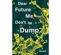 Dear Future me, don't be Dump: Me & and my little mega ideas