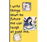 Dear Future Me: Laughing at Past Me, One Entry at a Time