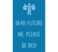 Dear future me, please be rich: For Dreamers, Schemers, and Big Plans | Ruled Pages | 5x8” | 120 Pages