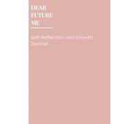 DEAR FUTURE ME: Self-Reflection and Growth Journal