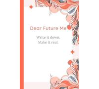 Dear Future Me - Write it down. Make it real.: A Reflective Guided Journal for Personal Growth, Goal Setting, and Daily Writing Practice | Self-Discovery and Intention Setting | 6x9" - 120 Pages