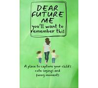 DEAR FUTURE ME, you'll want to remember this: A place to capture your child's cute sayings and funny moments