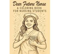 Dear Future Nurse: A Coloring Book for Nursing Students | Inspiring Quotes, Nurse Humor & Mindful Designs to Help You Stay Positive During Nursing School | Graduation, Appreciation Nurse Week Gifts