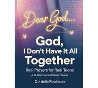 Dear God…: God, I Don’t Have It All Together: Real Prayers for Real Teens