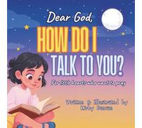 Dear God, How Do I Talk to You?