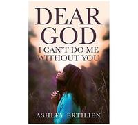 Dear God, I Can't Do Me Without You
