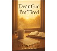 Dear God, I’m Tired: A Women’s Fiction Novel of Faith, Rest, and Renewal