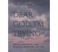 Dear God, I’m Trying: A 30-Day Devotional for Teens Navigating Life, Emotions, and Faith
