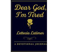 DEAR GOD, I'M TIRED: A Christian Journal of Devotion, Healing, and Grace