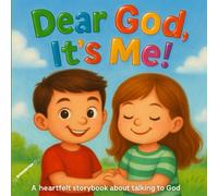 Dear God, It’s Me!: A Heartfelt Storybook About Talking to God