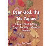 Dear God, It’s Me Again: A Raw & Real 100-Day Prayer Journal for Women in Transition: A Guided Devotional with Prompts for Faith, Gratitude, and Spiritual Growth