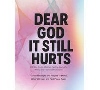 Dear God, It Still Hurts: A Journal For Healing Grief & Heartache