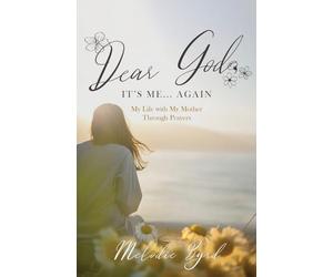 Dear God, It's Me... Again: My Life with My Mother Through Prayers