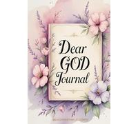 Dear God Journal: A Guided Space to Connect Through Mind, Body & Spirit-In Your Own Words