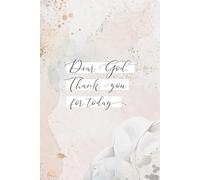 Dear God, Thank You for Today: A Lined Journal for Daily Gratitude and Prayer