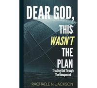 Dear God, This Wasn't The Plan: Trusting God Through The Unexpected