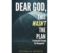 Dear God, This Wasn't The Plan: Trusting God Through The Unexpected