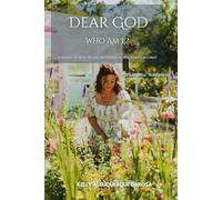 Dear God Who Am I ?: A Journey of Faith, Healing, and Finding My True Identity in Christ
