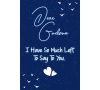 Dear godson I have so much left to say to you: Guided Grief Journal for Grieving the Loss of a godson. A Keepsake Memory Notebook for Remembrance and Healing of Bereavement.