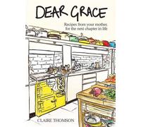 Dear Grace Recipes from your mother, for the next chapter in life - Claire Thomson - Quadrille - ebook (ePub) - Livre
