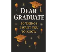 Dear Graduate: 50 Things I Want You To Know