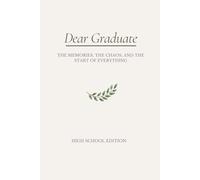 Dear Graduate: THE MEMORIES, THE CHAOS, AND THE START OF EVERYTHING