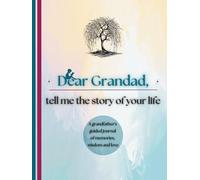 Dear Grandad, Tell Me the Story of Your Life: A Grandfather's Guided Journal of Memories, Wisdom and Love (Colour Version)