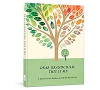 Dear Grandchild, This Is Me: A Gift Of Stories, Wisdom, And Off-The-Record Tales