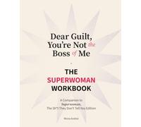 Dear Guilt, You're Not the Boss of Me: The Superwoman Workbook