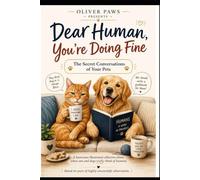 Dear Human, You're Doing Fine: The Secret Conversations of Your Pets